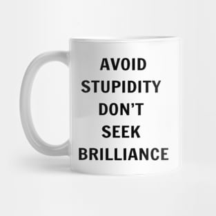 Avoid Stupidity Don't Seek Brilliance Mug